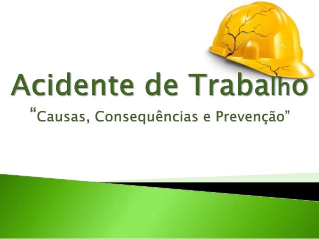 Acidente De Trabalho - Causas, Consequências E Prevenção.