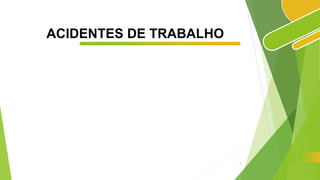 ACIDENTES DE TRABALHO
5
 