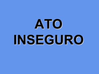 ATOATO
INSEGUROINSEGURO
 
