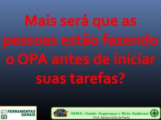 SSMA - Saúde, Segurança e Meio Ambiente 
Prof. Adriano Ortiz de Paulo 
 