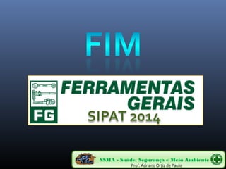 SSMA - Saúde, Segurança e Meio Ambiente 
Prof. Adriano Ortiz de Paulo 
