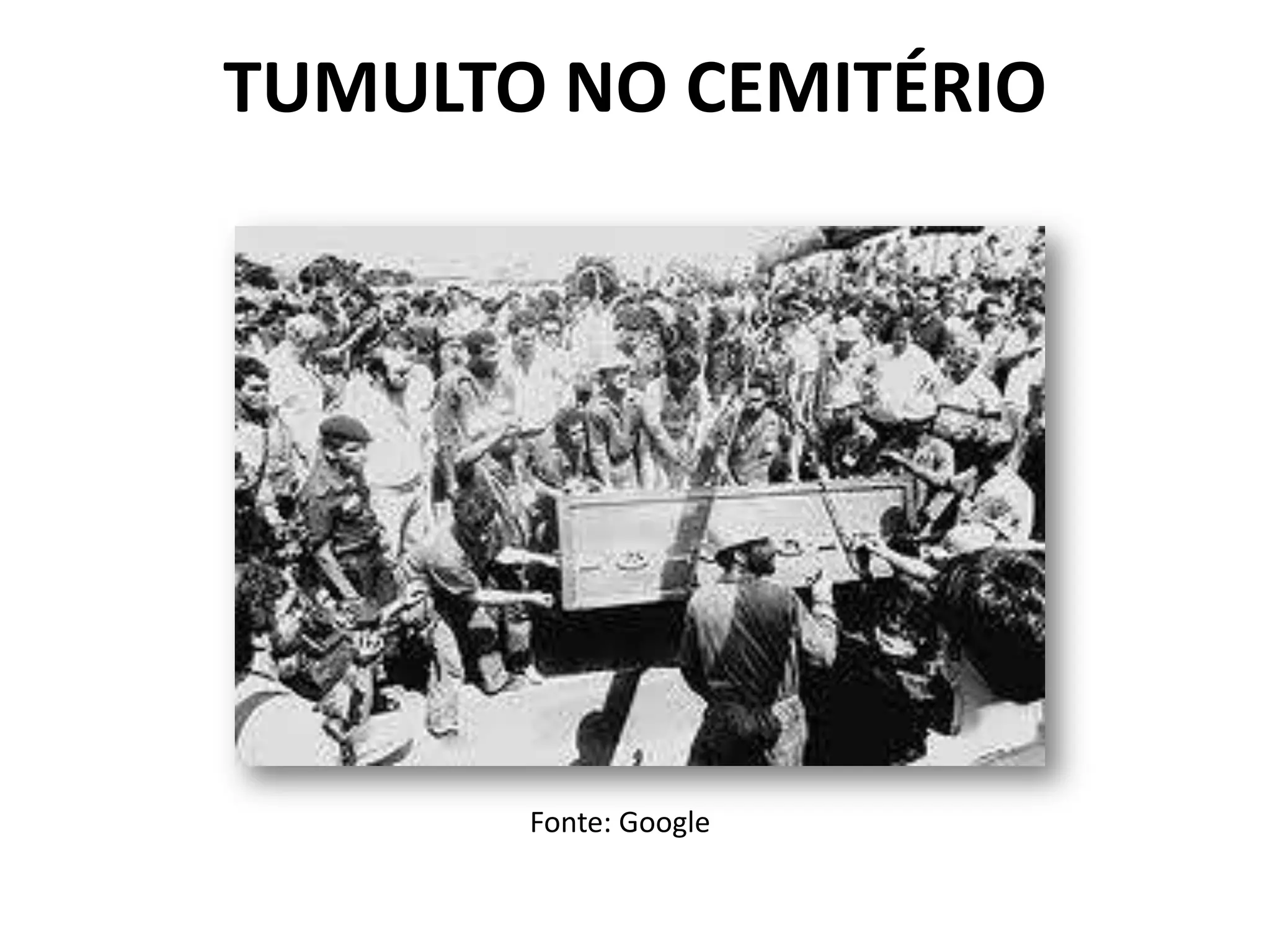 TUMULTO NO CEMITÉRIO
Fonte: Google
 