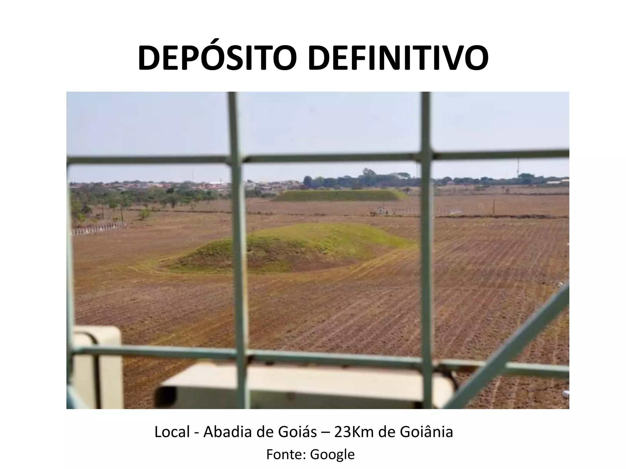Local - Abadia de Goiás – 23Km de Goiânia
DEPÓSITO DEFINITIVO
Fonte: Google
 