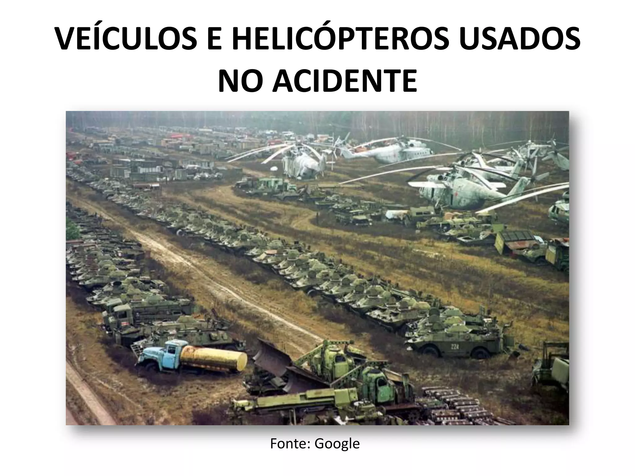 VEÍCULOS E HELICÓPTEROS USADOS
NO ACIDENTE
Fonte: Google
 