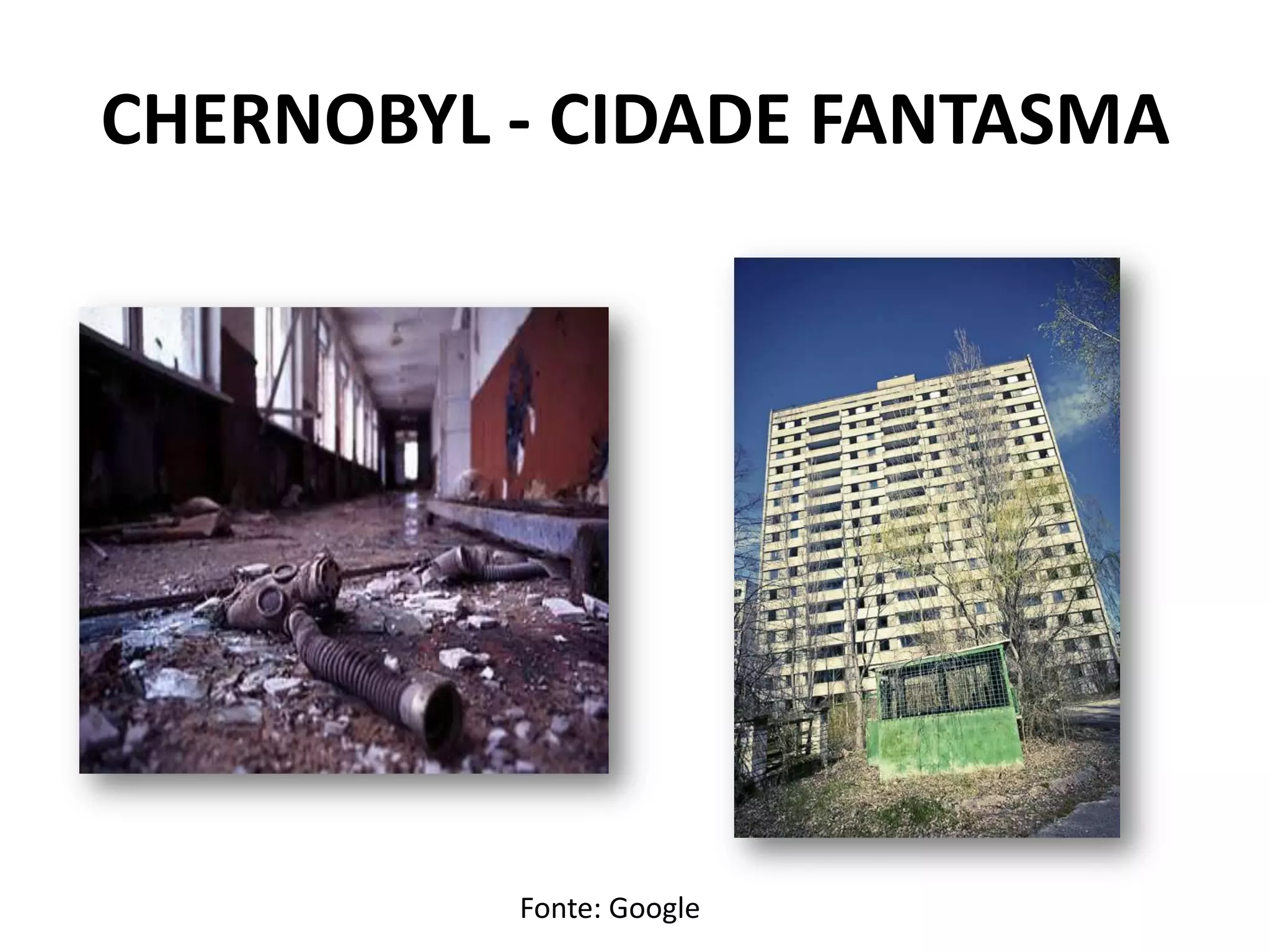CHERNOBYL - CIDADE FANTASMA
Fonte: Google
 