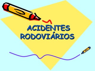 ACIDENTES RODOVIÁRIOS   