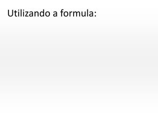 Utilizando a formula:

 