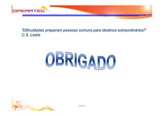 DQHSE
"Dificuldades preparam pessoas comuns para destinos extraordinários!"
C.S. Lewis
 
