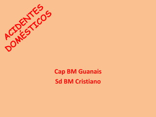 Cap BM Guanais 
Sd BM Cristiano 
 