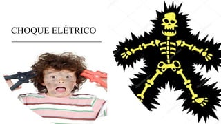 CHOQUE ELÉTRICO
 