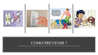 COMO PREVENIR ?
 