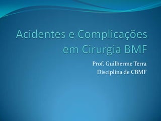 Prof. Guilherme Terra
  Disciplina de CBMF
 