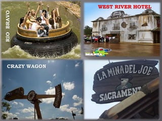 RIOBRAVO WEST RIVER HOTEL
CRAZY WAGON
 