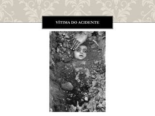 VÍTIMA DO ACIDENTE
 