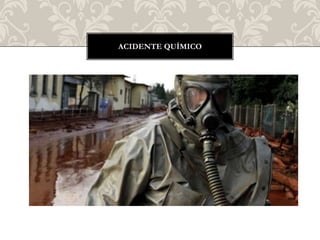 ACIDENTE QUÍMICO
 