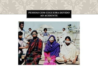 PESSOAS COM CEGUEIRA DEVIDO
AO ACIDENTE
 