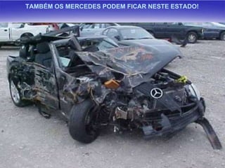 TAMBÉM OS MERCEDES PODEM FICAR NESTE ESTADO!

 