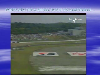 PODES NÃO TER A MESMA SORTE DO CAMERAMAN…

 