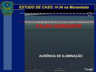 ESTUDO DE CASO: H-34 na Marambaia FALSO HORIZONTE AUSÊNCIA DE ILUMINAÇÃO 