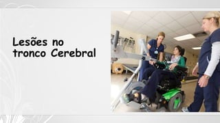 Lesões no
tronco Cerebral
 