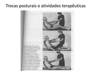 Trocas posturais e atividades terapêuticas
 
