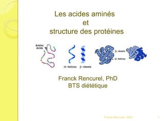 1Franck Rencurel, 2020
Les acides aminés
et
structure des protéines
Franck Rencurel, PhD
BTS diététique
 