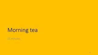 Morning tea
15 minutes
18
 