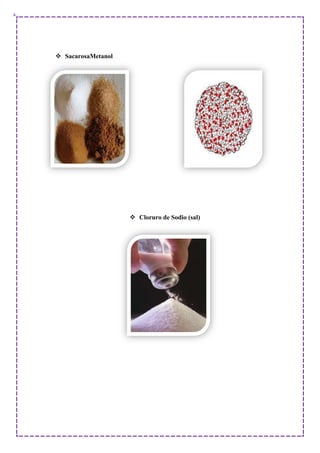  SacarosaMetanol
 Cloruro de Sodio (sal)
 