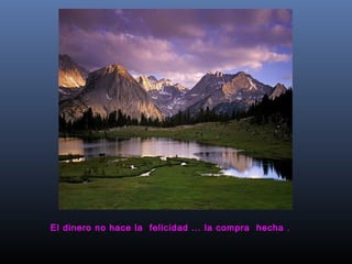El dinero no hace la  felicidad ... la compra  hecha .  

 