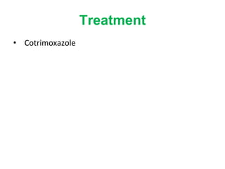 Treatment
• Cotrimoxazole
 