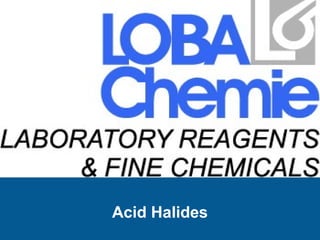 Acid Halides
 