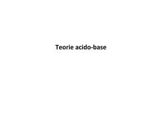 Teorie	
  acido-­‐base	
  
 