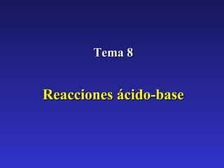 Tema 8


Reacciones ácido-base
 