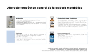 Abordaje terapéutico general de la acidosis metabólica
Bicarbonato
•Puede ser de sodio (NaHCO3-) o de potasio (KHCO3-)
•Do...