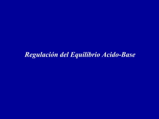 Regulación del Equilíbrio Acido-Base
 