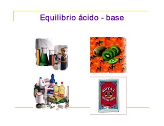 Equilibrio ácido ­ base
 