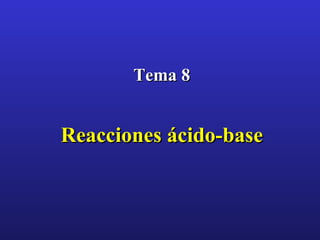 Tema 8 Reacciones ácido-base 