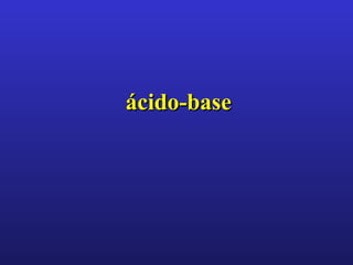 ácido-base
 