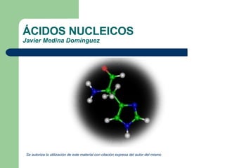 ÁCIDOS NUCLEICOS Javier Medina Domínguez ,[object Object]
