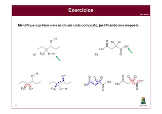 DQOI - UFC
Prof. Nunes
Exercícios
41
Identifique o próton mais ácido em cada composto, justificando sua resposta.
 