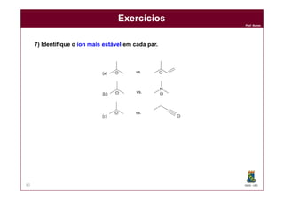 DQOI - UFC
Prof. Nunes
80
Exercícios
7) Identifique o íon mais estável em cada par.
 
