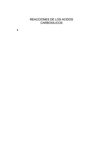 REACCIONES DE LOS ACIDOS
         CARBOXILICOS

•
 