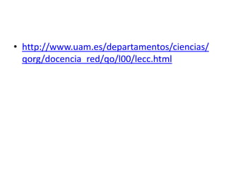 • http://www.uam.es/departamentos/ciencias/
  qorg/docencia_red/qo/l00/lecc.html
 