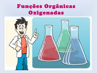 Funções Orgânicas
   Oxigenadas
 