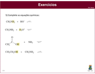 Prof. Nunes
ExercíciosExercícios
5) Complete as equações químicas:
DQOI - UFC136
 