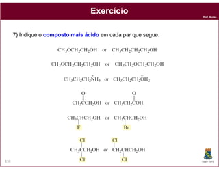 Prof. Nunes
7) Indique o compostocomposto maismais ácidoácido em cada par que segue.
ExercícioExercício
DQOI - UFC138
 