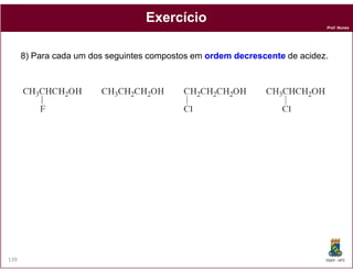 Prof. Nunes
8) Para cada um dos seguintes compostos em ordemordem decrescentedecrescente de acidez.
ExercícioExercício
DQOI - UFC139
 