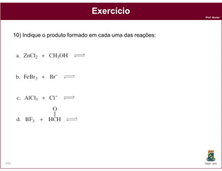 Prof. Nunes
ExercícioExercício
10) Indique o produto formado em cada uma das reações:
DQOI - UFC141
 