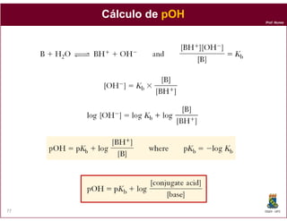 Cálculo de pOH
                      Prof. Nunes




77                    DQOI - UFC
 