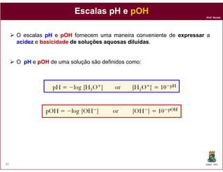 Escalas pH e pOH
                                                                     Prof. Nunes




     O escalas pH e ...